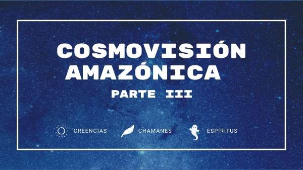 cosmovisión amazonica parte 3 LOW