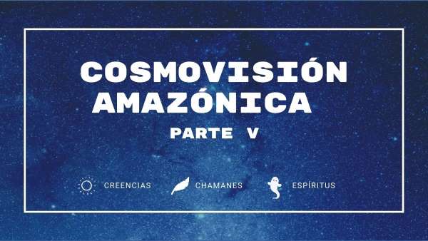 cosmovision amazonica parte 5